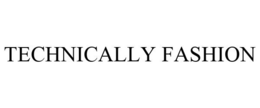 TECHNICALLY FASHION trademark