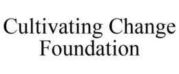 CULTIVATING CHANGE FOUNDATION trademark