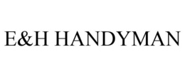 E&H HANDYMAN trademark