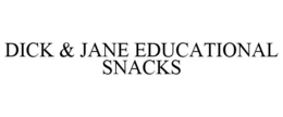 DICK & JANE EDUCATIONAL SNACKS trademark