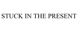 STUCK IN THE PRESENT trademark