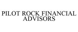 PILOT ROCK FINANCIAL ADVISORS trademark