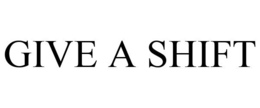 GIVE A SHIFT trademark