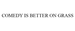 COMEDY IS BETTER ON GRASS trademark