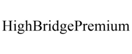 HIGHBRIDGEPREMIUM trademark