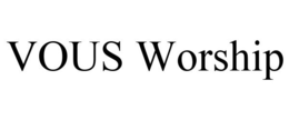 VOUS WORSHIP trademark