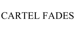 CARTEL FADES trademark