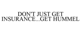 DON'T JUST GET INSURANCE...GET HUMMEL trademark
