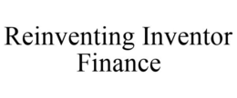 REINVENTING INVENTOR FINANCE trademark