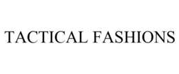TACTICAL FASHIONS trademark