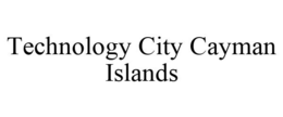 TECHNOLOGY CITY CAYMAN ISLANDS trademark