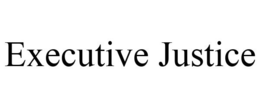 EXECUTIVE JUSTICE trademark