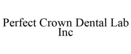 PERFECT CROWN DENTAL LAB INC trademark