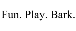 FUN. PLAY. BARK. trademark