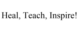 HEAL, TEACH, INSPIRE! trademark