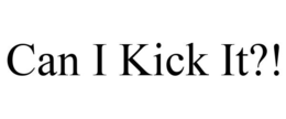 CAN I KICK IT?! trademark