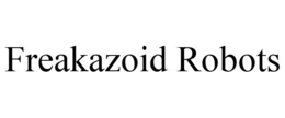 FREAKAZOID ROBOTS trademark