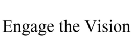 ENGAGE THE VISION trademark