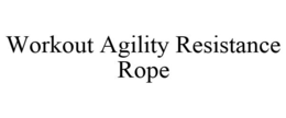 WORKOUT AGILITY RESISTANCE ROPE trademark