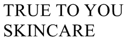 TRUE TO YOU SKINCARE trademark