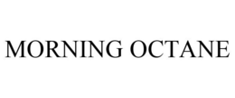 MORNING OCTANE trademark