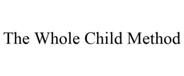 THE WHOLE CHILD METHOD trademark