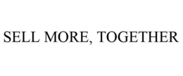 SELL MORE, TOGETHER trademark
