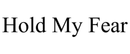 HOLD MY FEAR trademark