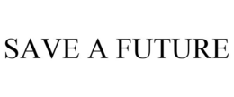 SAVE A FUTURE trademark