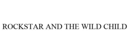 ROCKSTAR AND THE WILD CHILD trademark