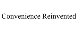 CONVENIENCE REINVENTED trademark