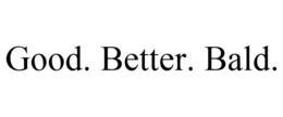 GOOD. BETTER. BALD. trademark