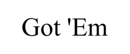 GOT 'EM trademark
