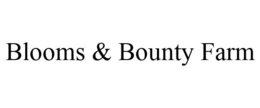 BLOOMS & BOUNTY FARM trademark