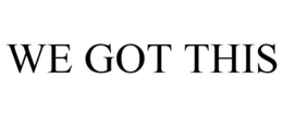 WE GOT THIS trademark