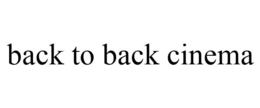 BACK TO BACK CINEMA trademark