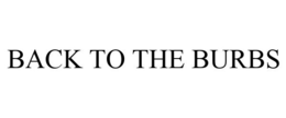 BACK TO THE BURBS trademark