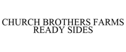 CHURCH BROTHERS FARMS READY SIDES trademark