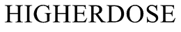 HIGHERDOSE trademark