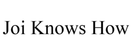 JOI KNOWS HOW trademark