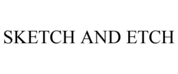 SKETCH AND ETCH trademark