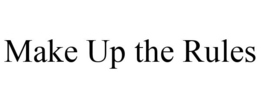 MAKE UP THE RULES trademark