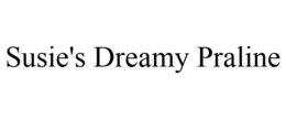 SUSIE'S DREAMY PRALINE trademark