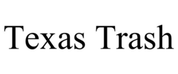 TEXAS TRASH trademark