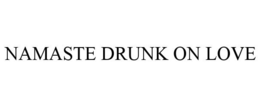NAMASTE DRUNK ON LOVE trademark