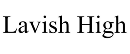 LAVISH HIGH trademark