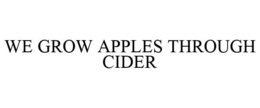 WE GROW APPLES THROUGH CIDER trademark