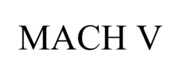 MACH V trademark