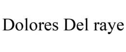 DOLORES DEL RAYE trademark