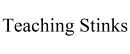 TEACHING STINKS trademark
